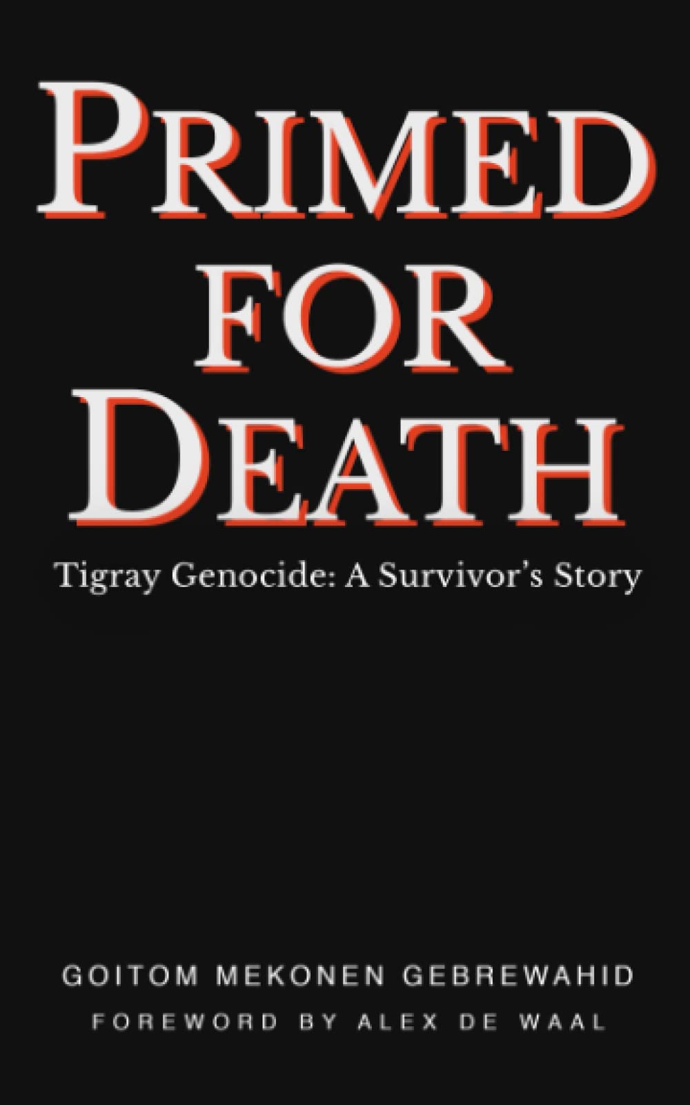 PRIMED FOR DEATH - Tigray Genocide: A Survivor’s Story